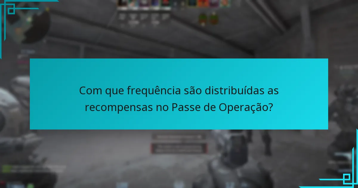 Com que frequência são distribuídas as recompensas no Passe de Operação?
