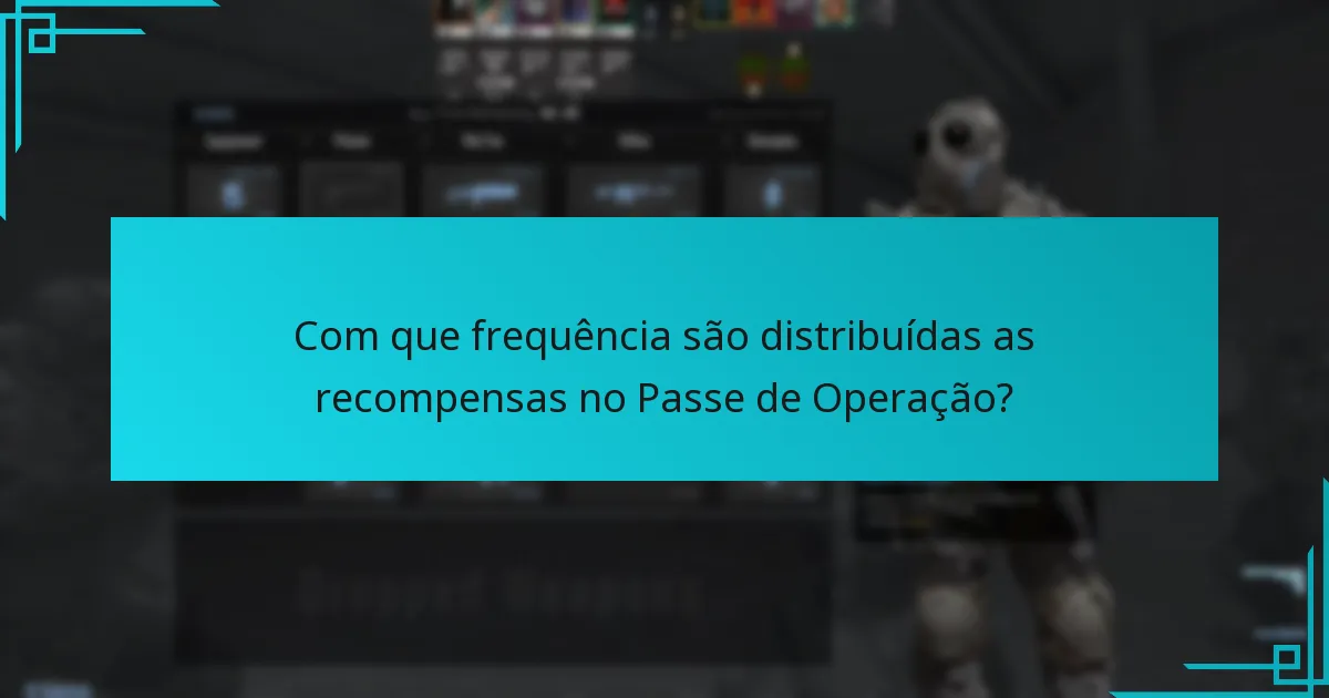 Com que frequência são distribuídas as recompensas no Passe de Operação?