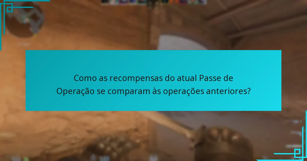 Como as recompensas do atual Passe de Operação se comparam às operações anteriores?