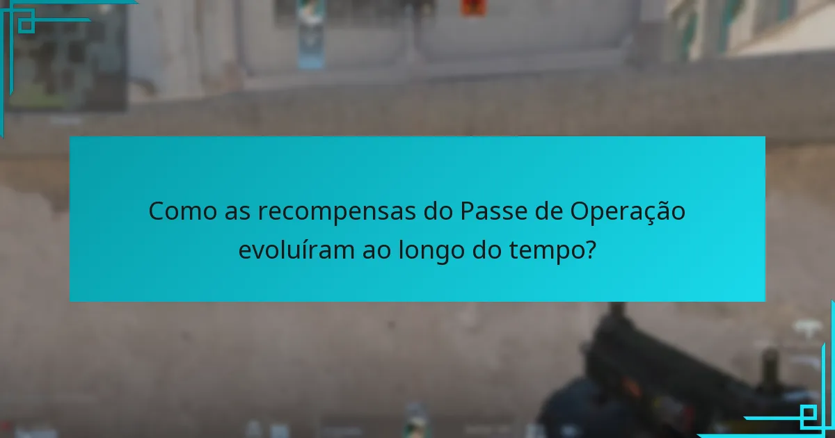 Como as recompensas do Passe de Operação evoluíram ao longo do tempo?