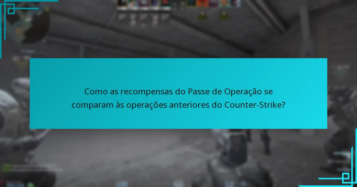 Como as recompensas do Passe de Operação se comparam às operações anteriores do Counter-Strike?