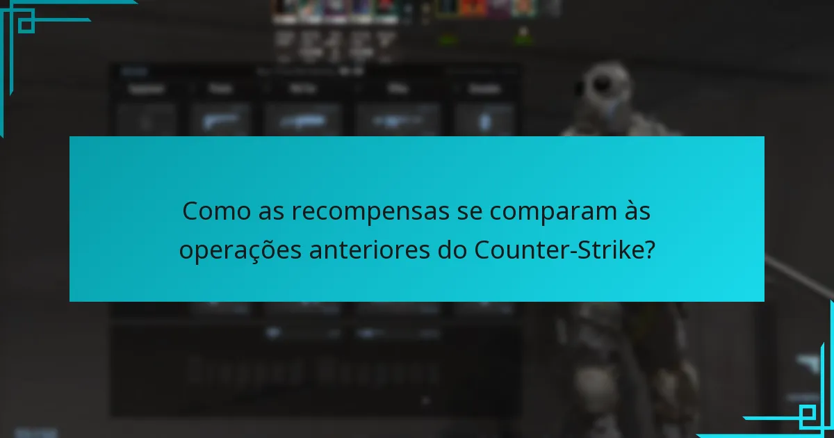 Como as recompensas se comparam às operações anteriores do Counter-Strike?