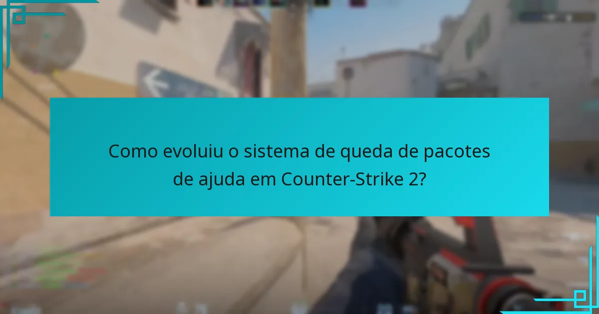 Como evoluiu o sistema de queda de pacotes de ajuda em Counter-Strike 2?