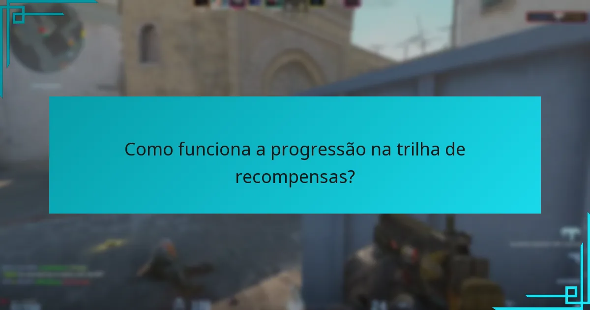Como funciona a progressão na trilha de recompensas?