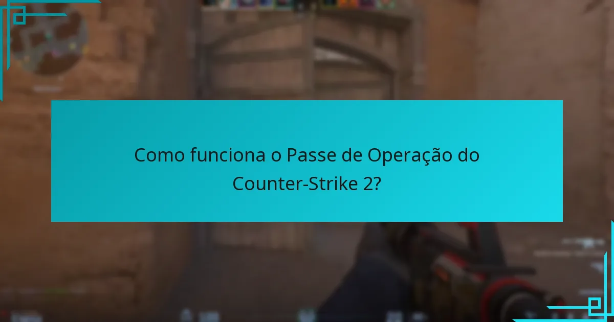 Como funciona o Passe de Operação do Counter-Strike 2?