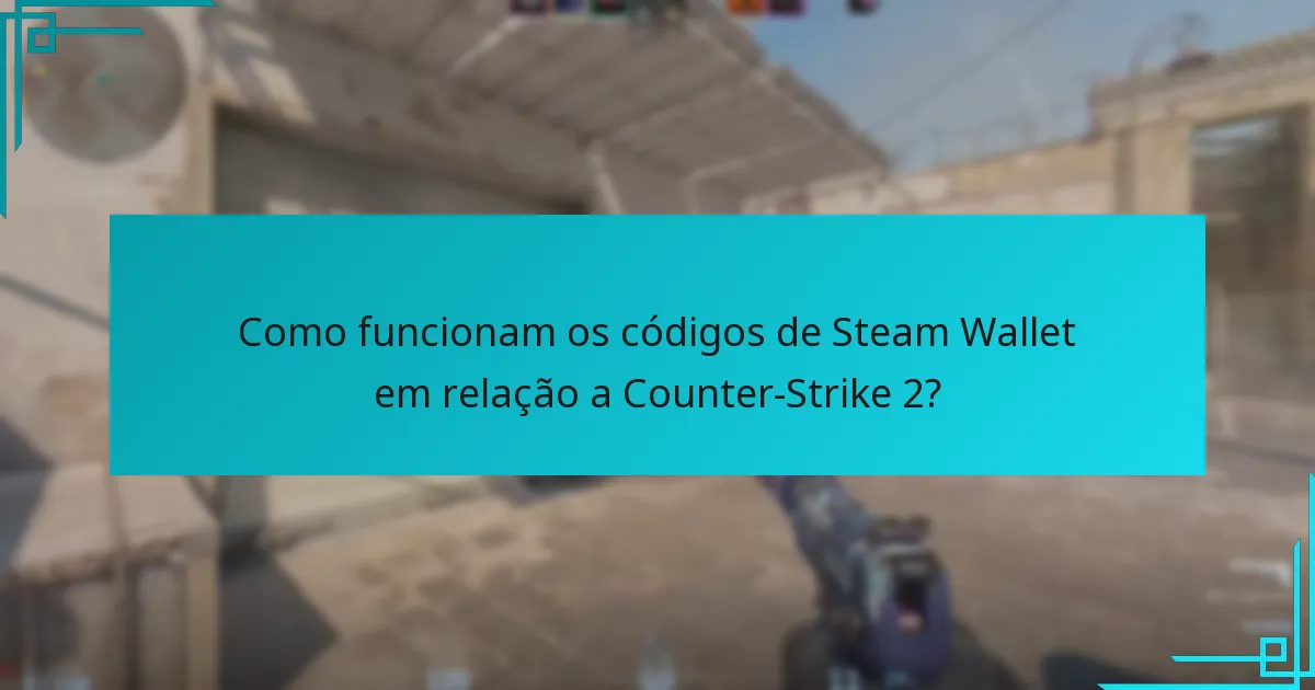 Como funcionam os códigos de Steam Wallet em relação a Counter-Strike 2?
