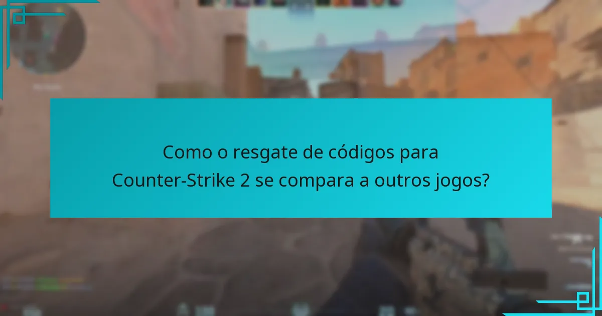 Como o resgate de códigos para Counter-Strike 2 se compara a outros jogos?