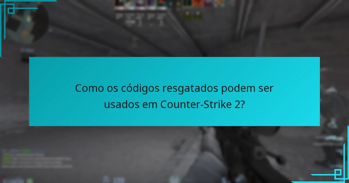Como os códigos resgatados podem ser usados em Counter-Strike 2?