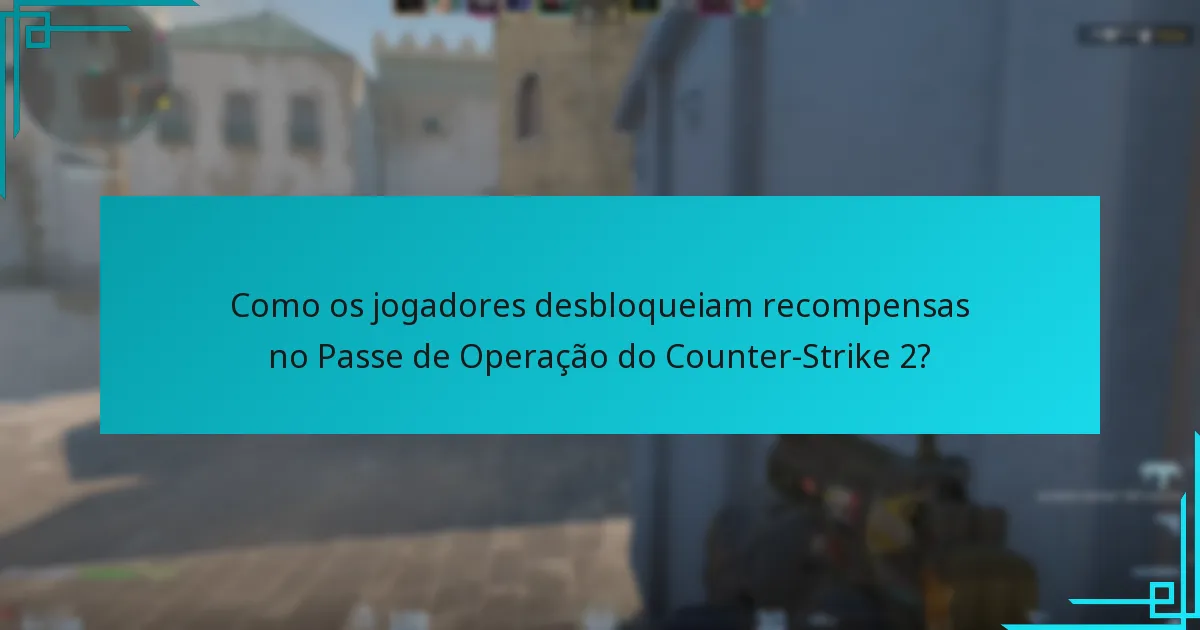 Como os jogadores desbloqueiam recompensas no Passe de Operação do Counter-Strike 2?