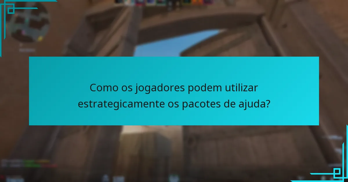 Como os jogadores podem utilizar estrategicamente os pacotes de ajuda?