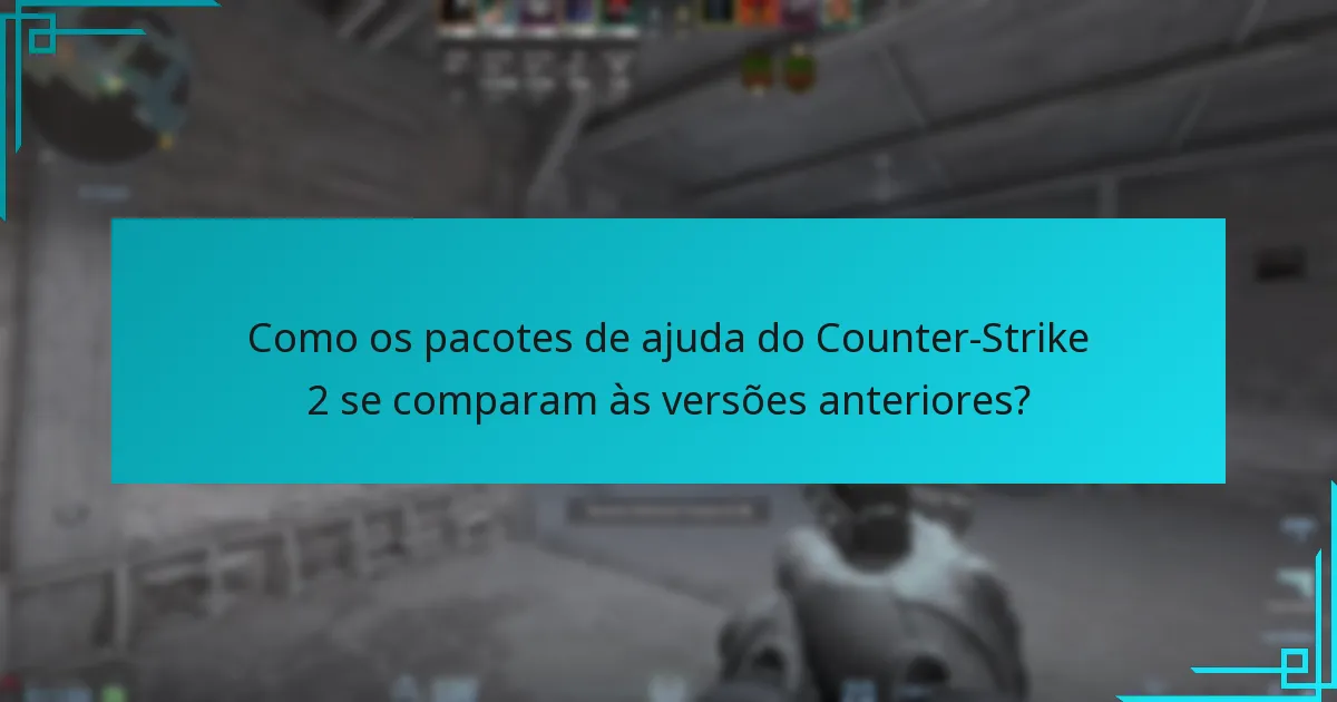 Como os pacotes de ajuda do Counter-Strike 2 se comparam às versões anteriores?