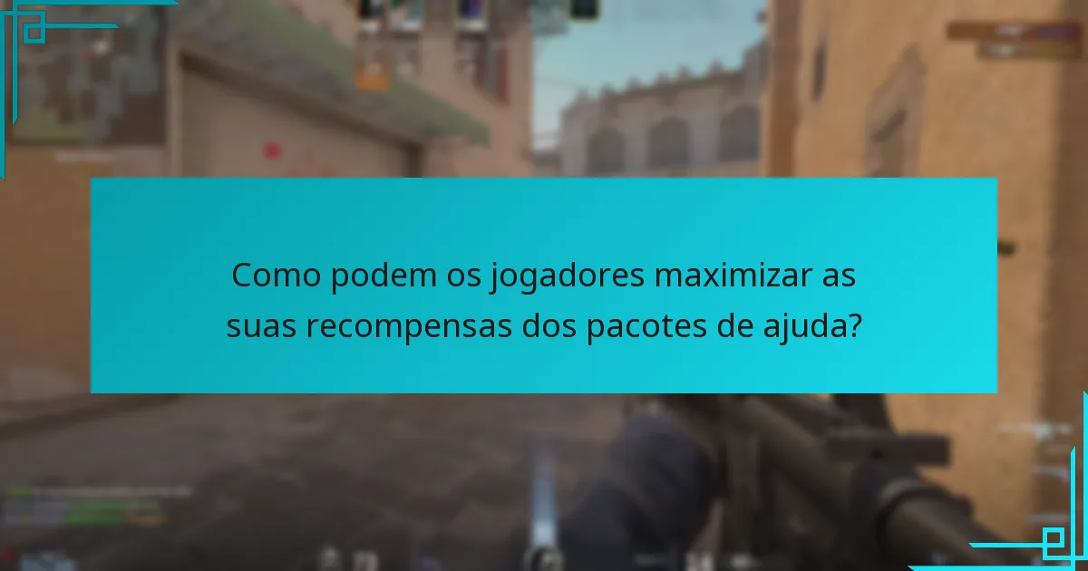 Como podem os jogadores maximizar as suas recompensas dos pacotes de ajuda?