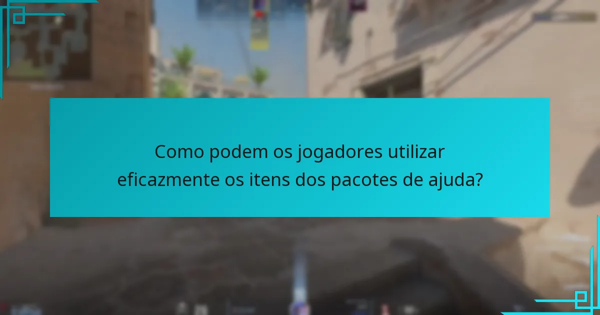 Como podem os jogadores utilizar eficazmente os itens dos pacotes de ajuda?