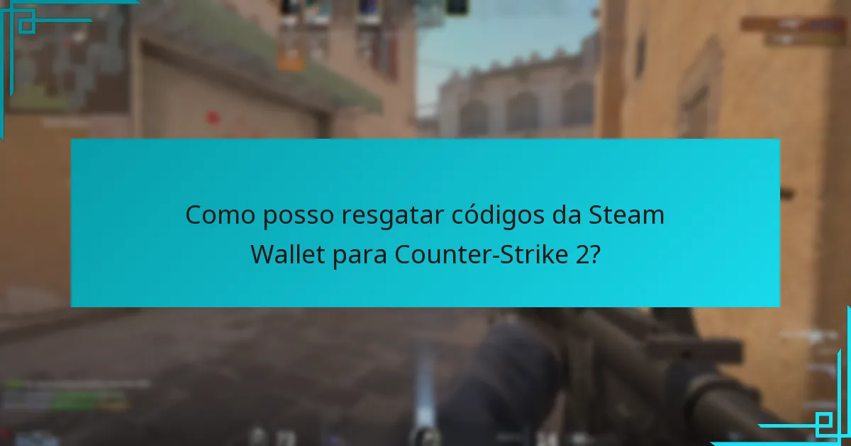 Como posso resgatar códigos da Steam Wallet para Counter-Strike 2?