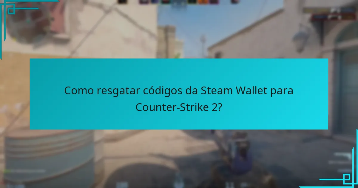 Como resgatar códigos da Steam Wallet para Counter-Strike 2?