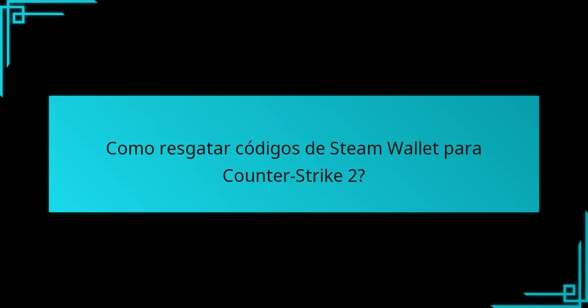 Como resgatar códigos de Steam Wallet para Counter-Strike 2?