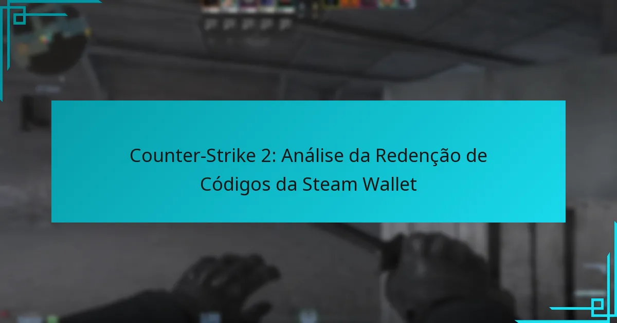 Counter-Strike 2: Análise da Redenção de Códigos da Steam Wallet