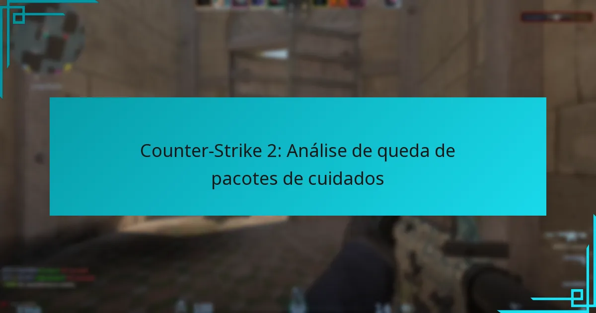 Counter-Strike 2: Análise de queda de pacotes de cuidados