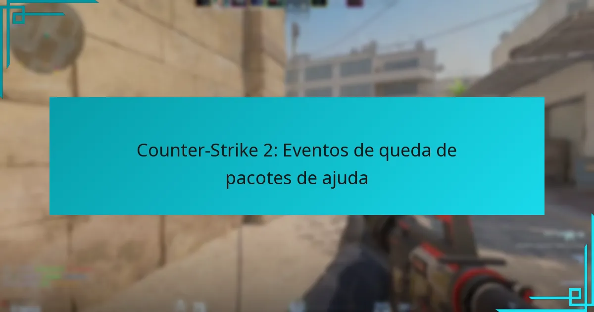 Counter-Strike 2: Eventos de queda de pacotes de ajuda
