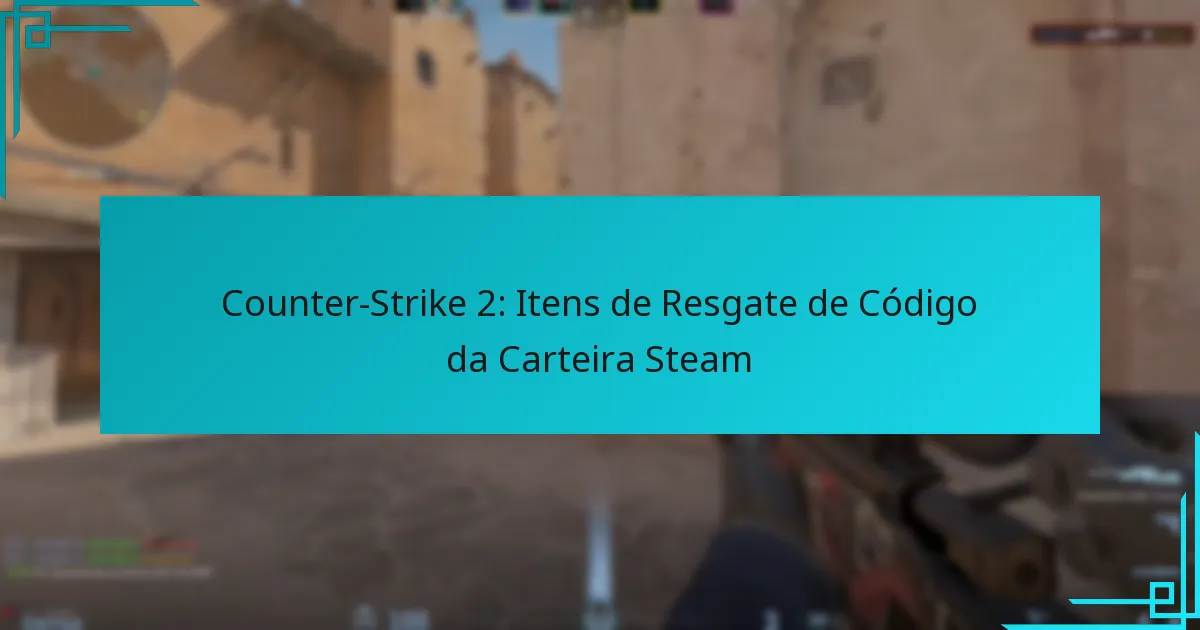 Counter-Strike 2: Itens de Resgate de Código da Carteira Steam