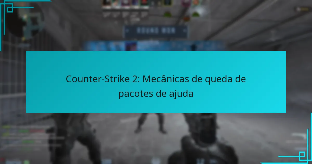 Counter-Strike 2: Mecânicas de queda de pacotes de ajuda