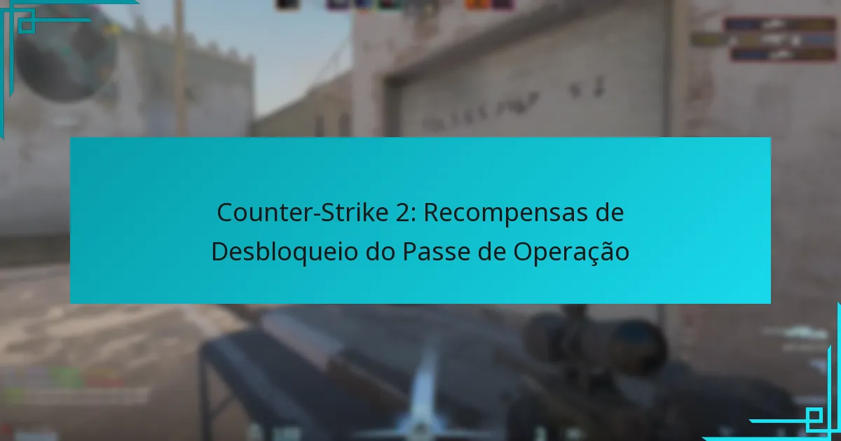Counter-Strike 2: Recompensas de Desbloqueio do Passe de Operação