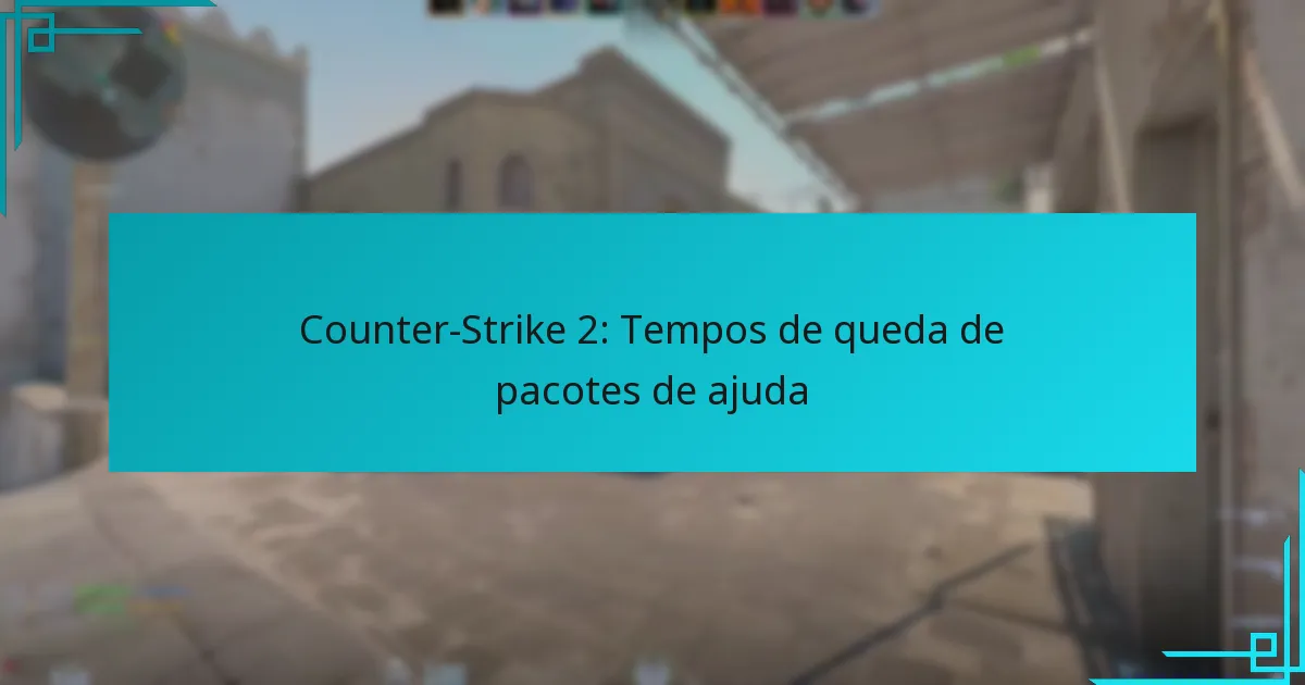 Counter-Strike 2: Tempos de queda de pacotes de ajuda
