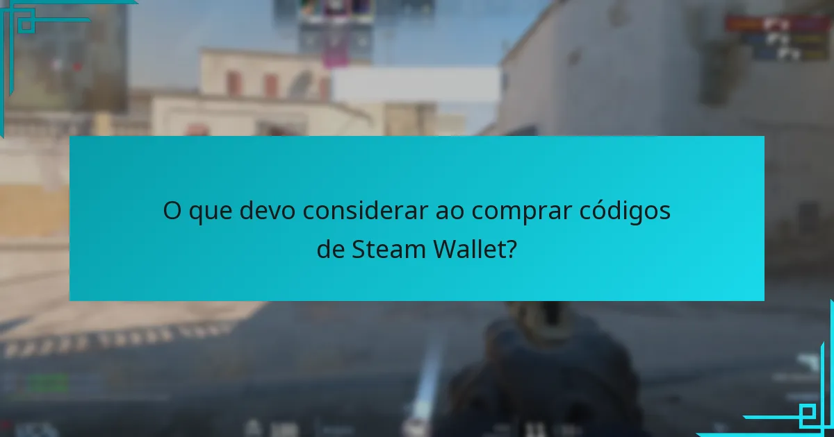 O que devo considerar ao comprar códigos de Steam Wallet?