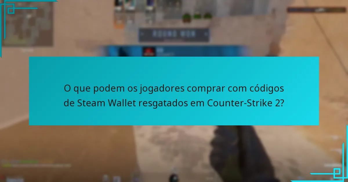 O que podem os jogadores comprar com códigos de Steam Wallet resgatados em Counter-Strike 2?