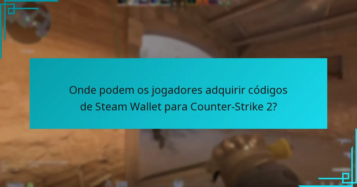 Onde podem os jogadores adquirir códigos de Steam Wallet para Counter-Strike 2?