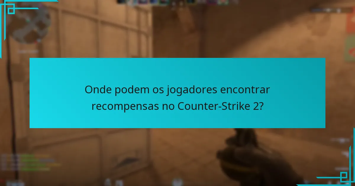 Como podem os jogadores ganhar recompensas de forma eficiente no Counter-Strike 2?