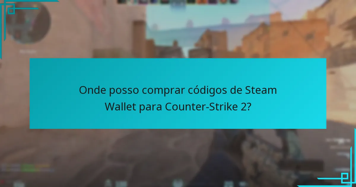 Onde posso comprar códigos de Steam Wallet para Counter-Strike 2?