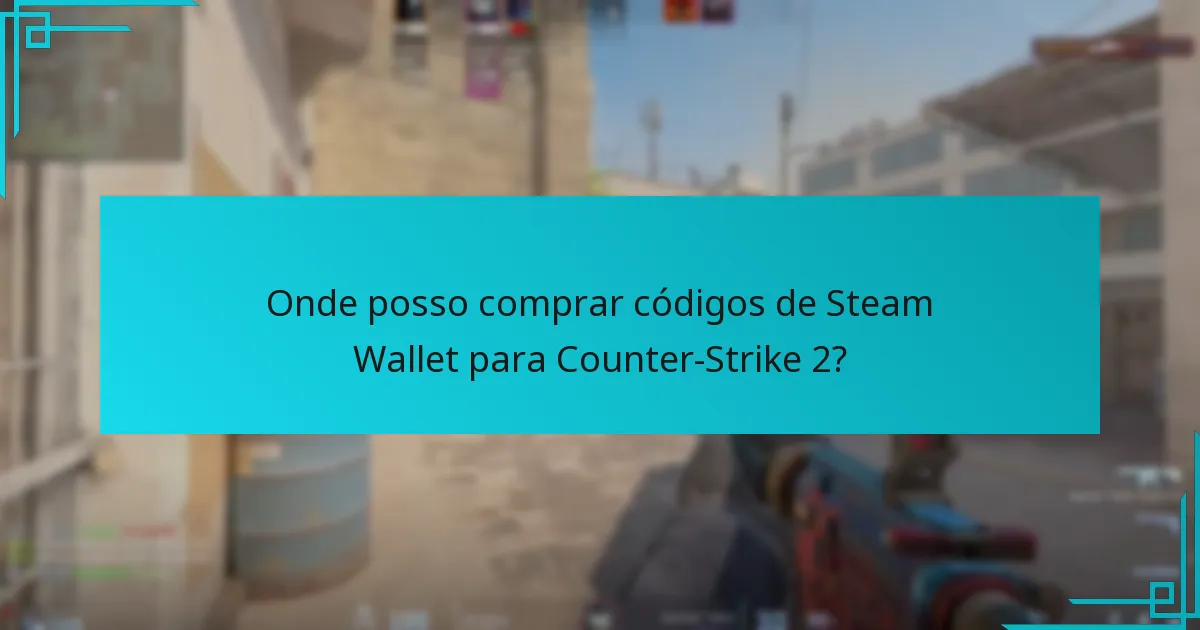 Onde posso comprar códigos de Steam Wallet para Counter-Strike 2?