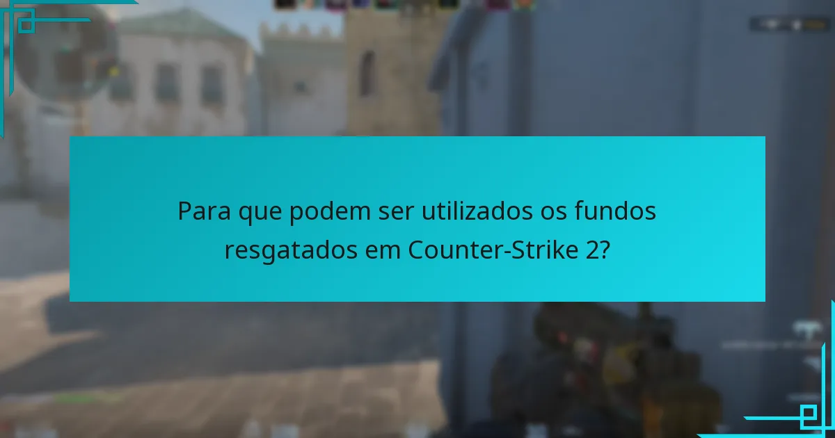 Para que podem ser utilizados os fundos resgatados em Counter-Strike 2?