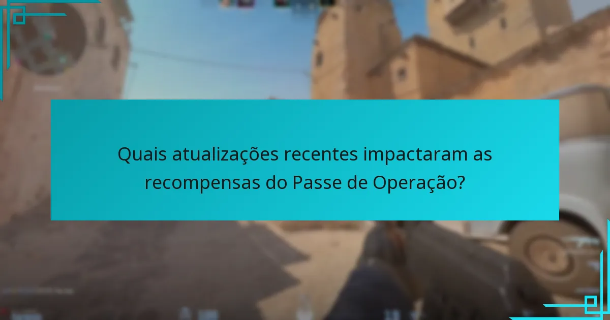 Quais atualizações recentes impactaram as recompensas do Passe de Operação?