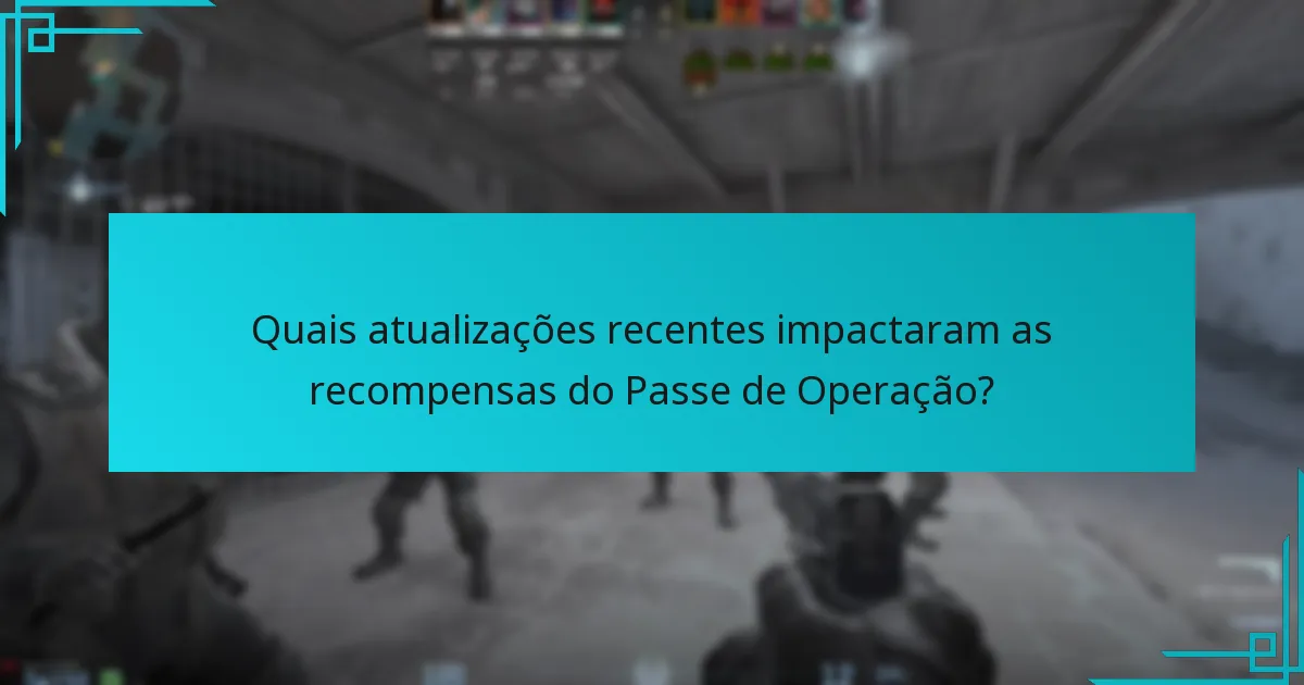 Quais atualizações recentes impactaram as recompensas do Passe de Operação?