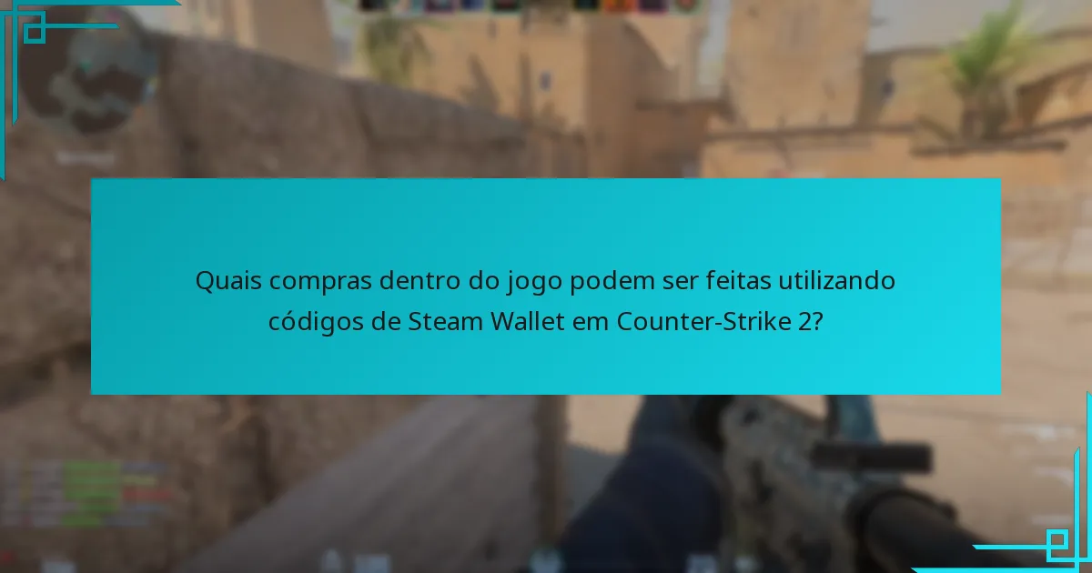 Quais compras dentro do jogo podem ser feitas utilizando códigos de Steam Wallet em Counter-Strike 2?