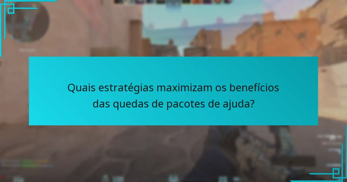 Quais estratégias maximizam os benefícios das quedas de pacotes de ajuda?
