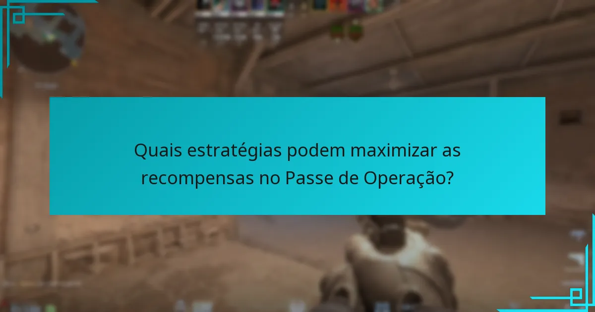 Quais estratégias podem maximizar as recompensas no Passe de Operação?