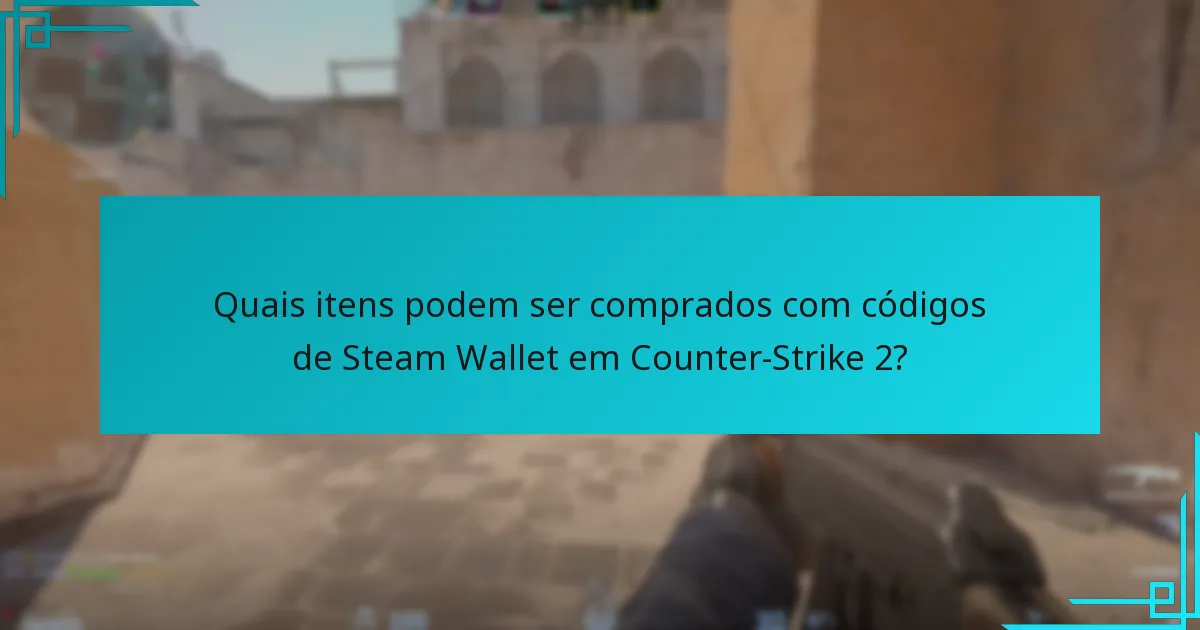 Quais itens podem ser comprados com códigos de Steam Wallet em Counter-Strike 2?