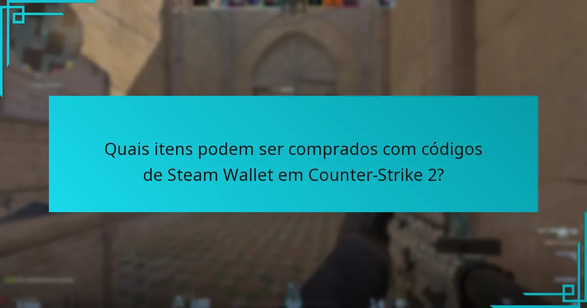 Quais itens podem ser comprados com códigos de Steam Wallet em Counter-Strike 2?