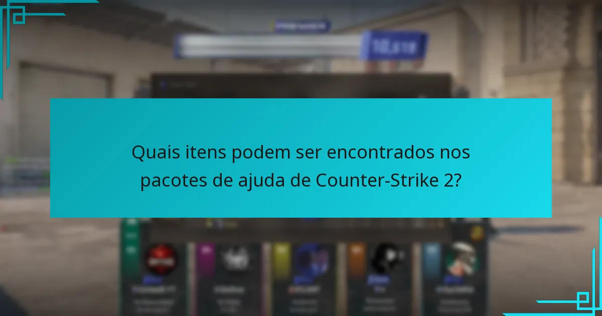 Quais itens podem ser encontrados nos pacotes de ajuda de Counter-Strike 2?