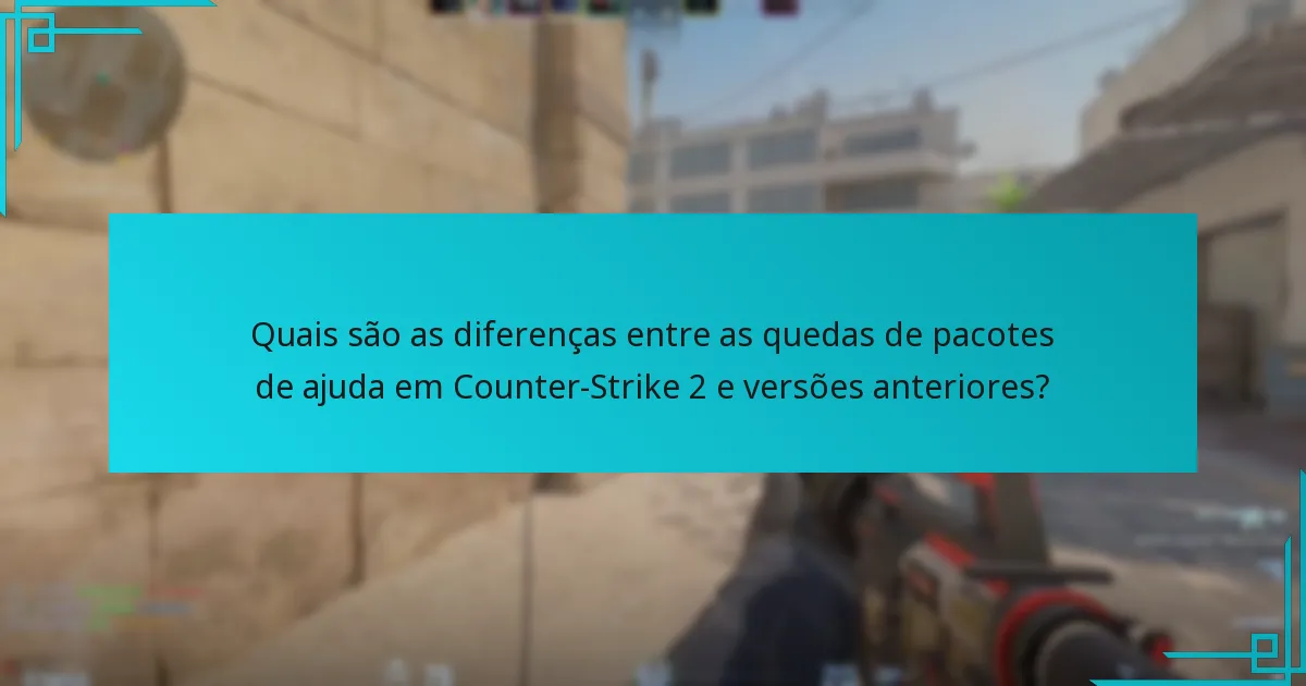 Quais são as diferenças entre as quedas de pacotes de ajuda em Counter-Strike 2 e versões anteriores?
