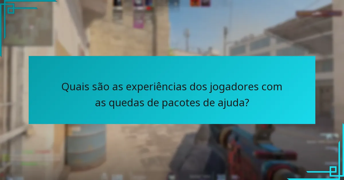 Quais são as experiências dos jogadores com as quedas de pacotes de ajuda?