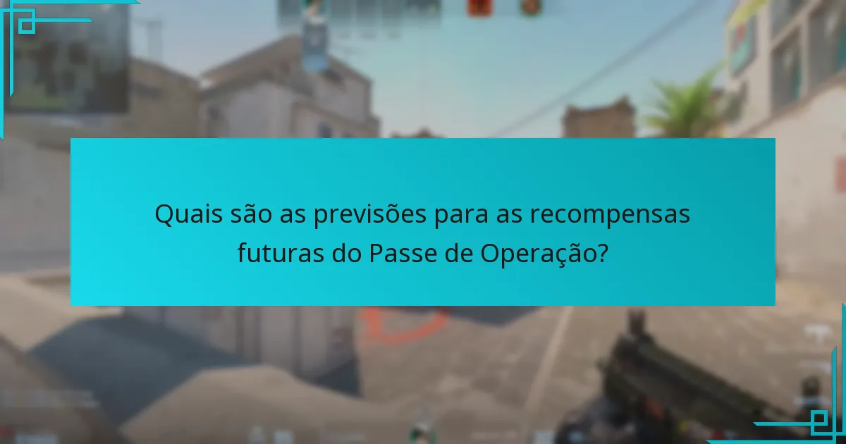 Como as previsões atuais se comparam às recompensas passadas do Passe de Operação?