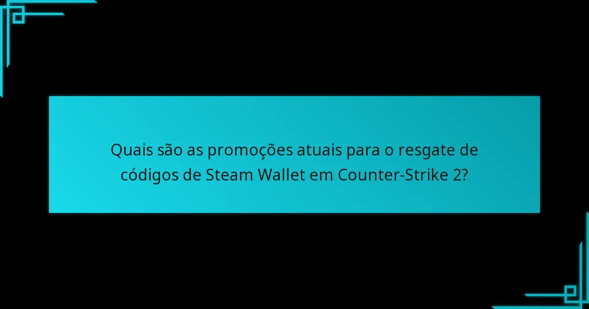 Quais são as promoções atuais para o resgate de códigos de Steam Wallet em Counter-Strike 2?