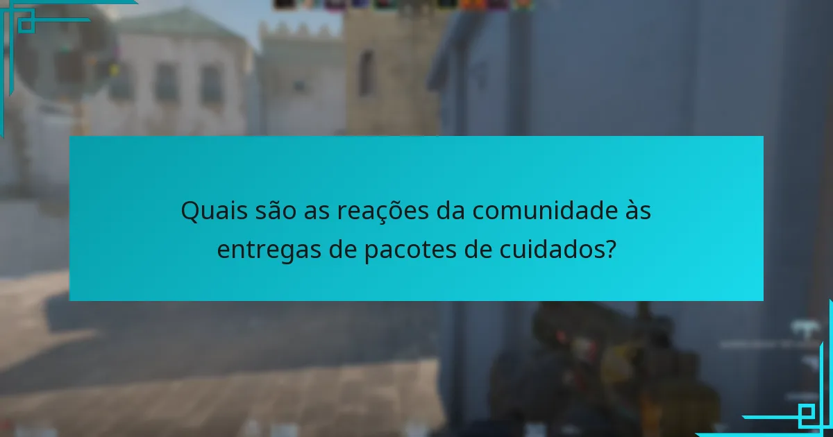 Quais são as reações da comunidade às entregas de pacotes de cuidados?