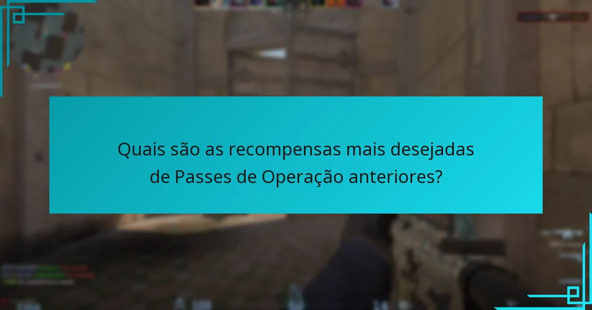 Quais são as recompensas mais desejadas de Passes de Operação anteriores?