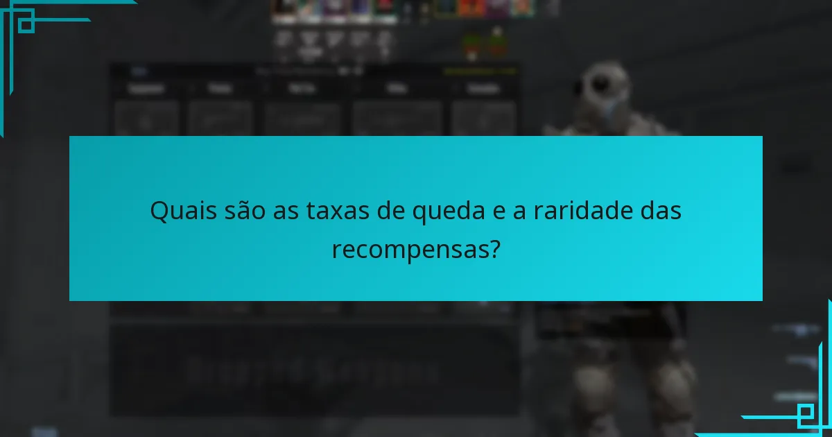 Quais são as taxas de queda e a raridade das recompensas?