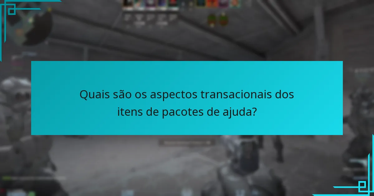 Quais são os aspectos transacionais dos itens de pacotes de ajuda?
